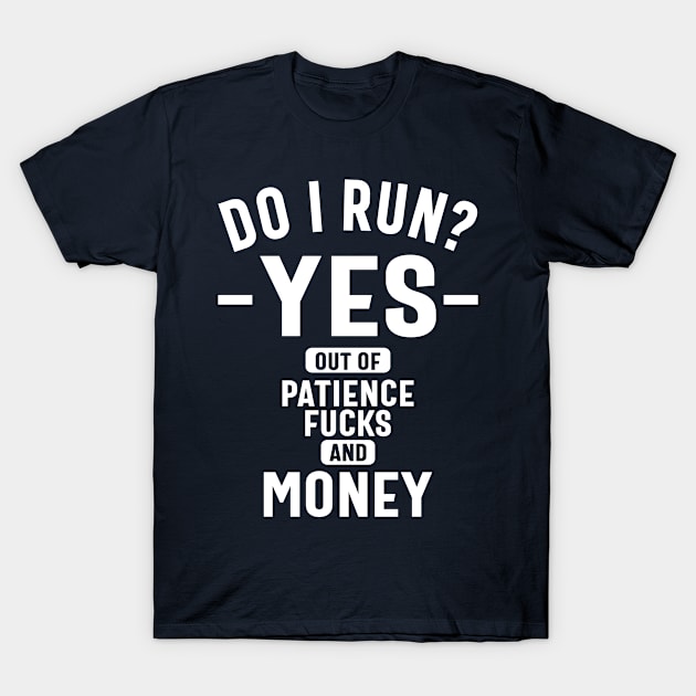 Do I Run? Yes. Funny Slogans & Sayings Ideas T-Shirt by cidolopez